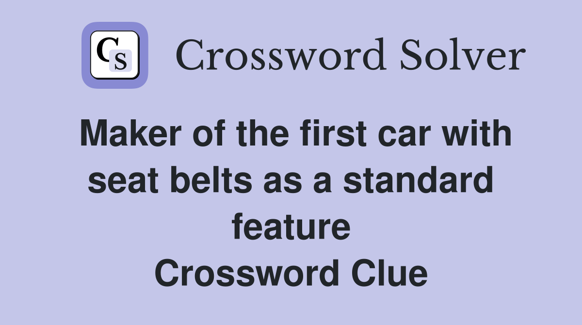 Maker of the first car with seat belts as a standard feature Crossword Clue
