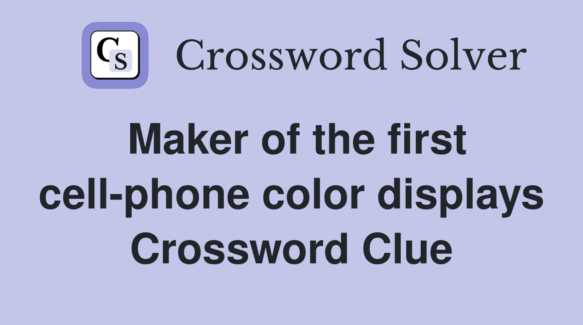 Maker of the first cell-phone color displays Crossword Clue