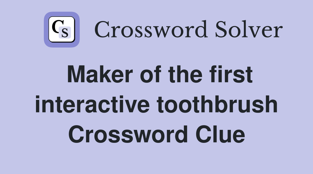 Maker of the first interactive toothbrush Crossword Clue