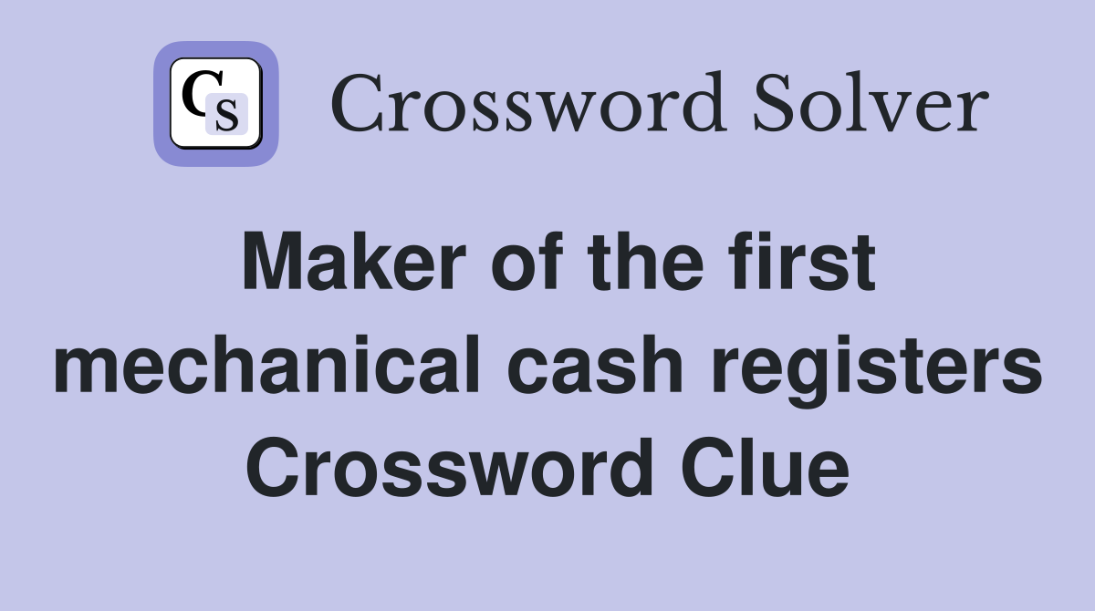 Maker of the first mechanical cash registers Crossword Clue