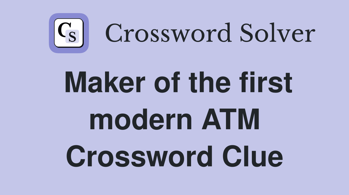 Maker of the first modern ATM Crossword Clue