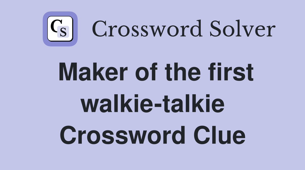 Maker of the first walkie-talkie Crossword Clue