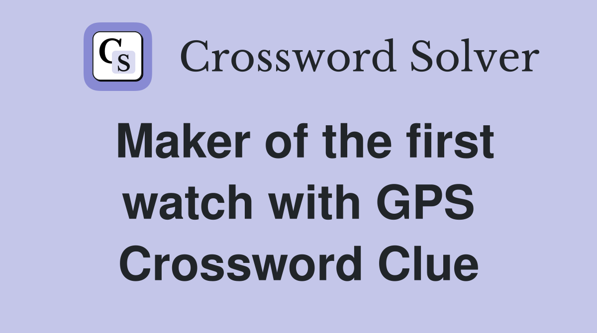 Maker of the first watch with GPS Crossword Clue