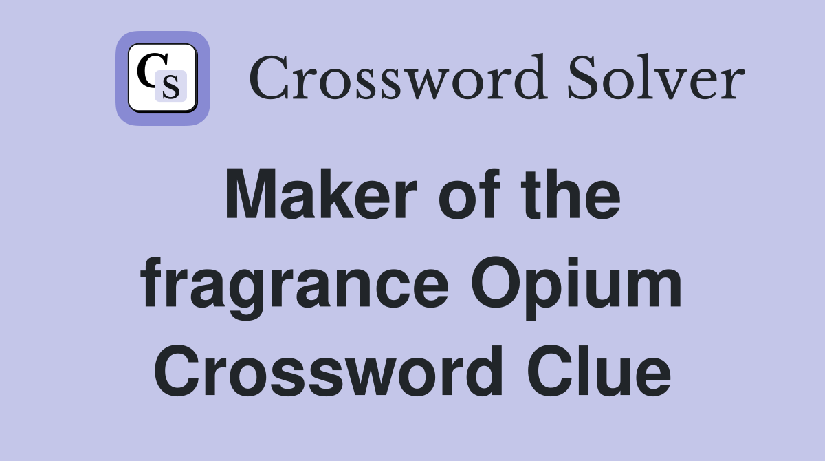 Maker of the fragrance Opium Crossword Clue