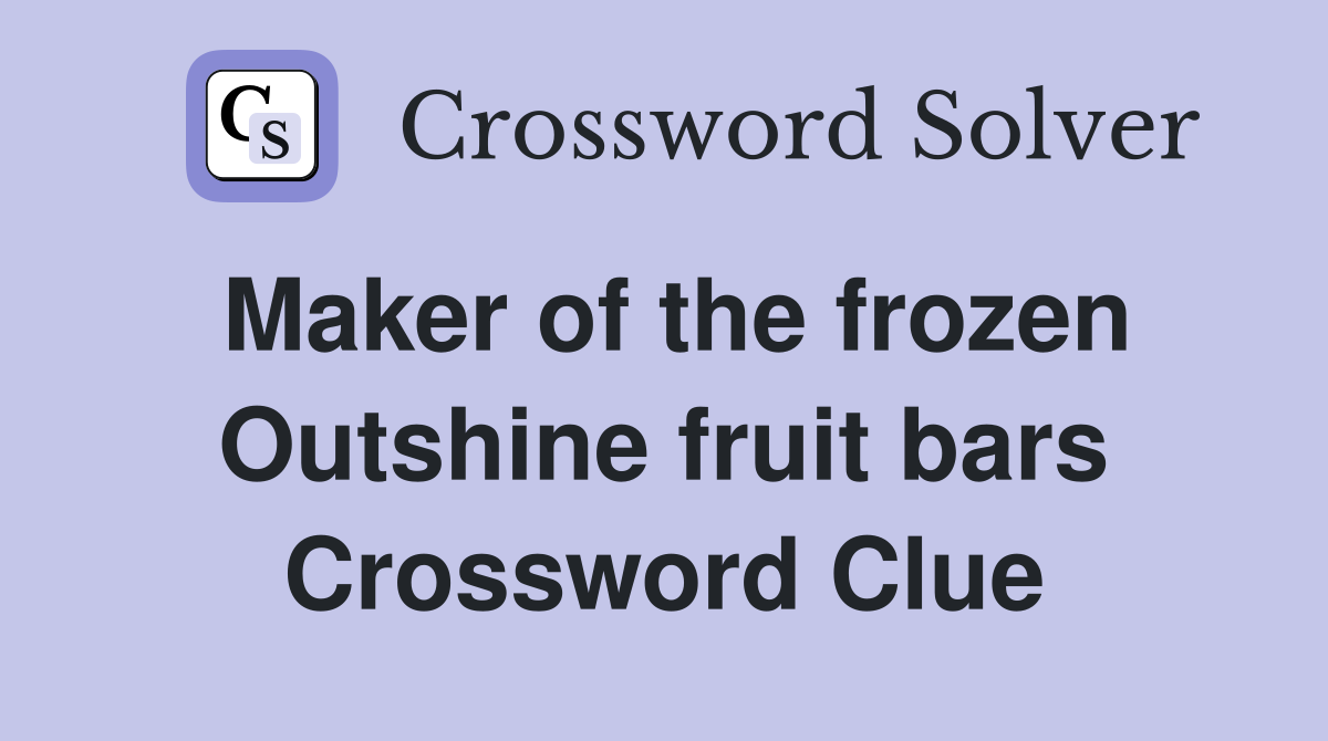 Maker of the frozen Outshine fruit bars Crossword Clue