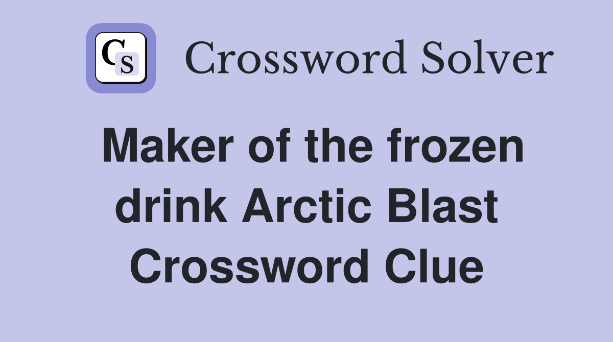 Maker of the frozen drink Arctic Blast Crossword Clue