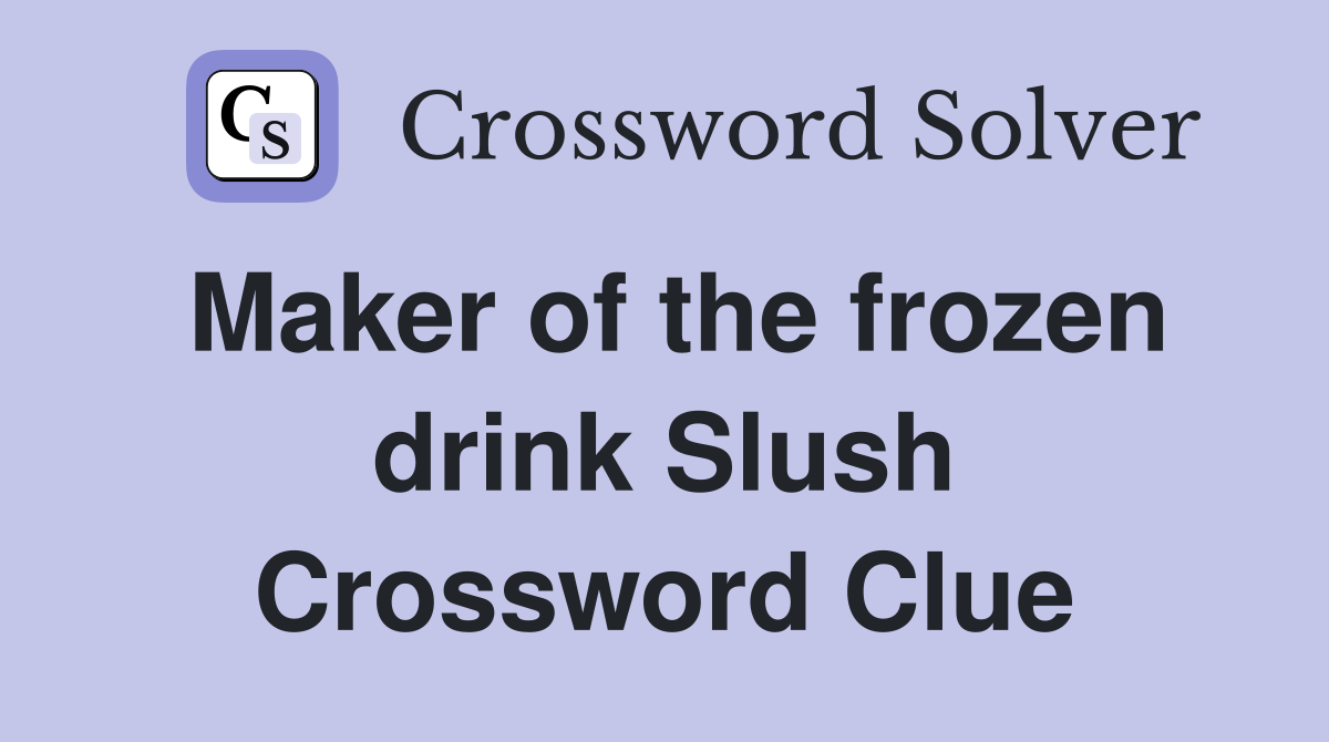 Maker of the frozen drink Slush Crossword Clue