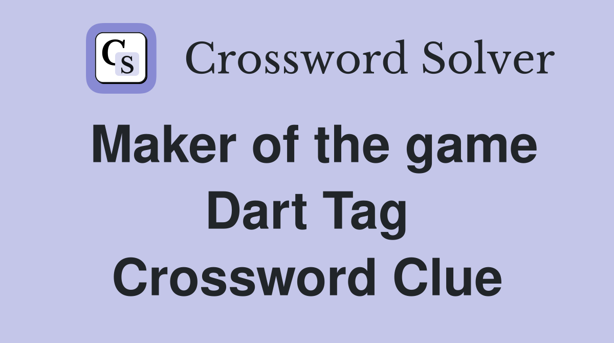 Maker of the game Dart Tag Crossword Clue