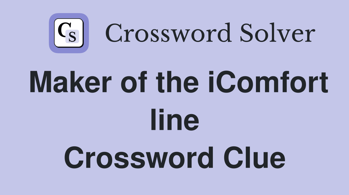 Maker of the iComfort line Crossword Clue