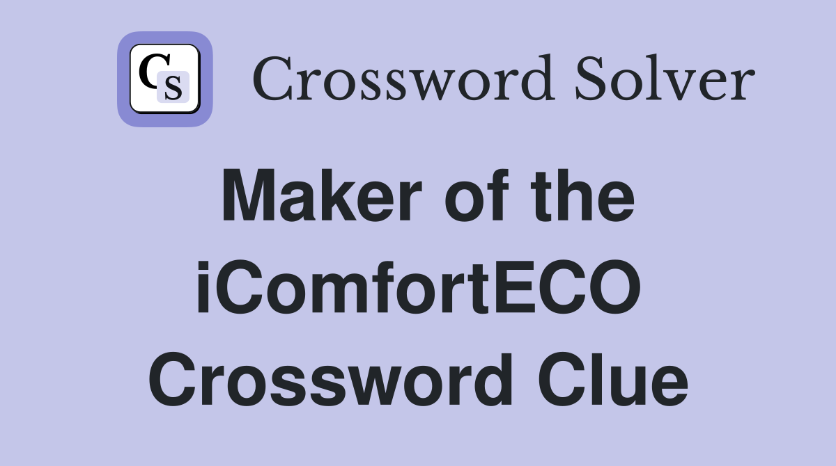 Maker of the iComfortECO Crossword Clue