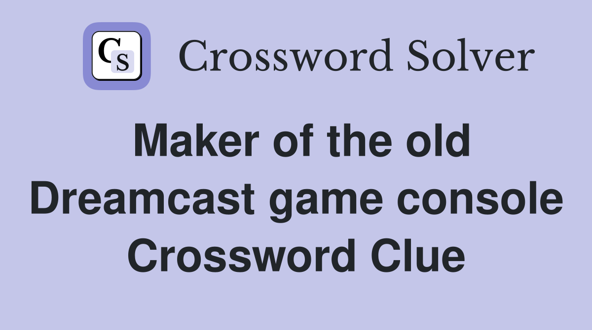 Maker of the old Dreamcast game console Crossword Clue