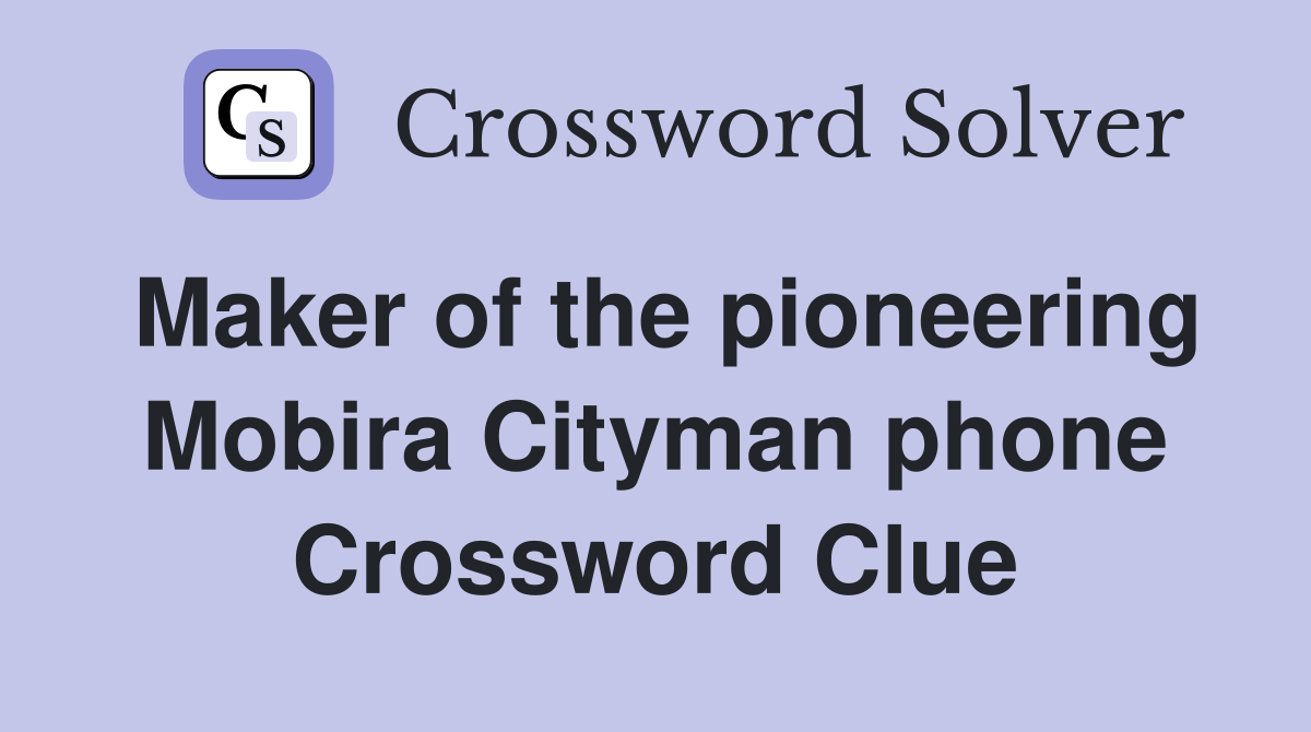 Maker of the pioneering Mobira Cityman phone Crossword Clue