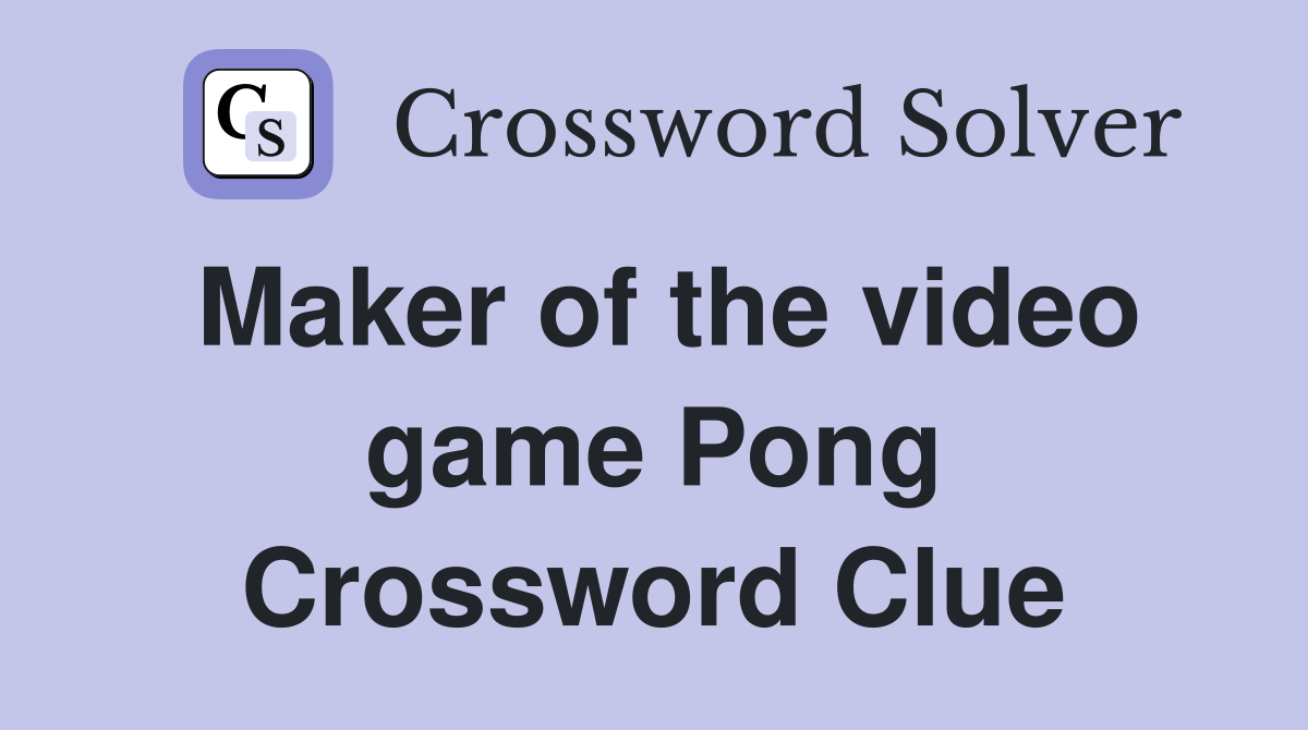 Maker of the video game Pong Crossword Clue
