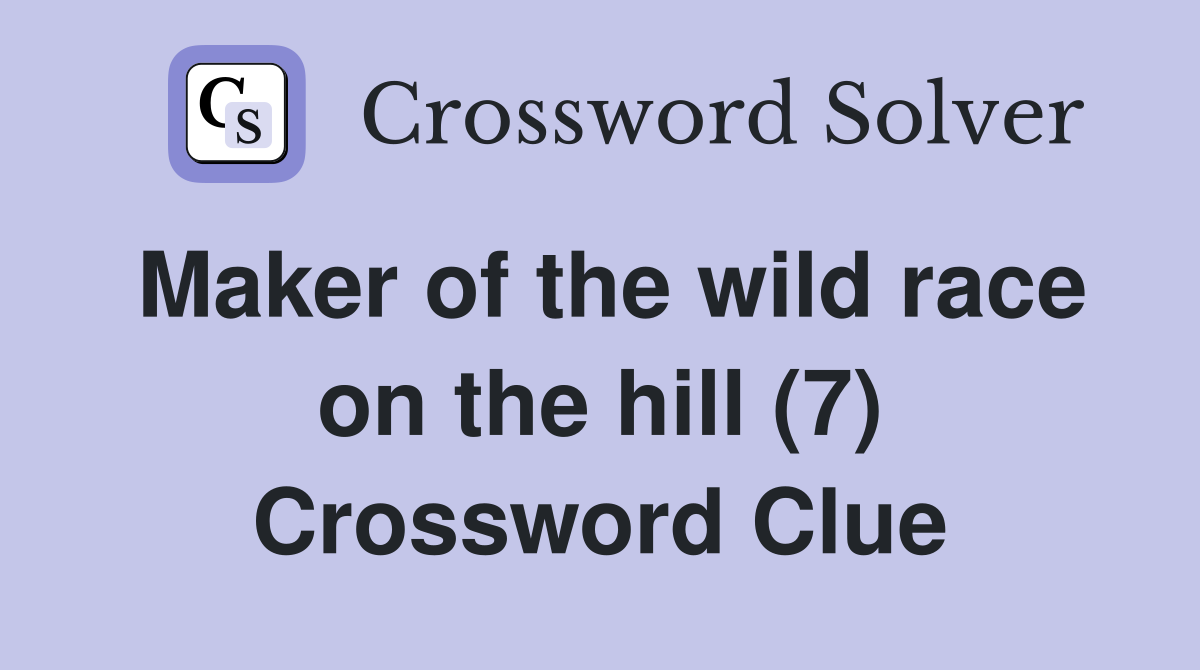 Maker of the wild race on the hill (7) Crossword Clue