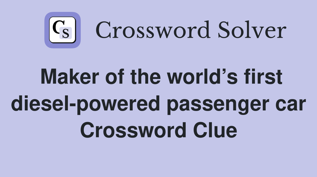 Maker of the world’s first diesel-powered passenger car Crossword Clue