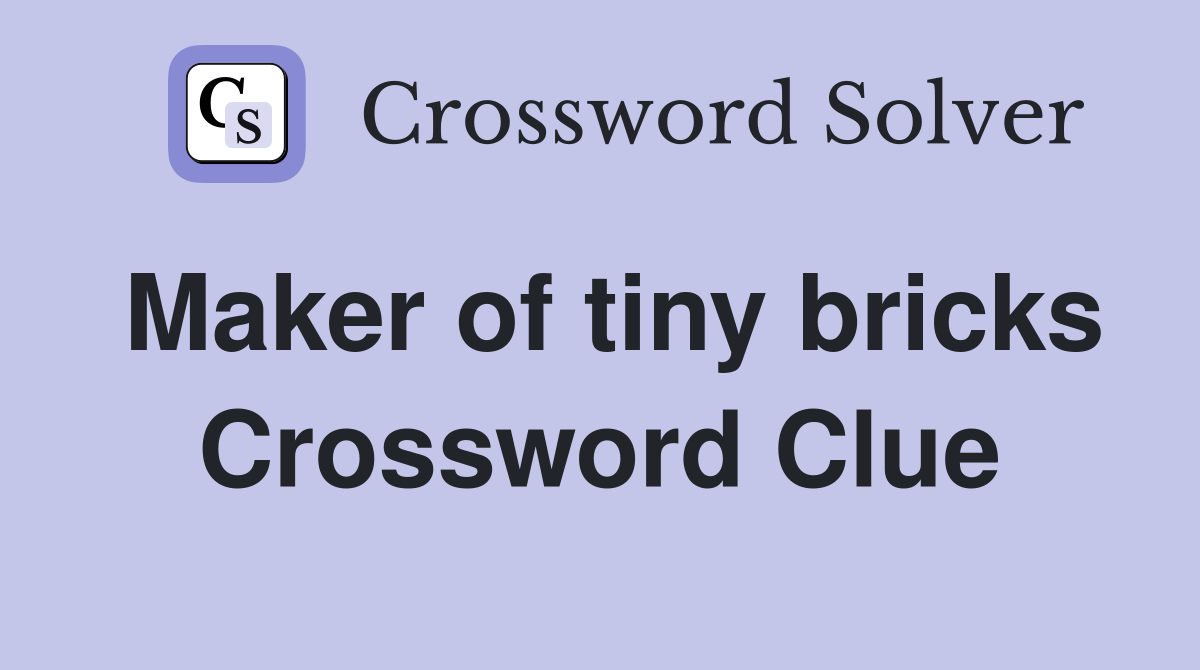 Maker of tiny bricks Crossword Clue