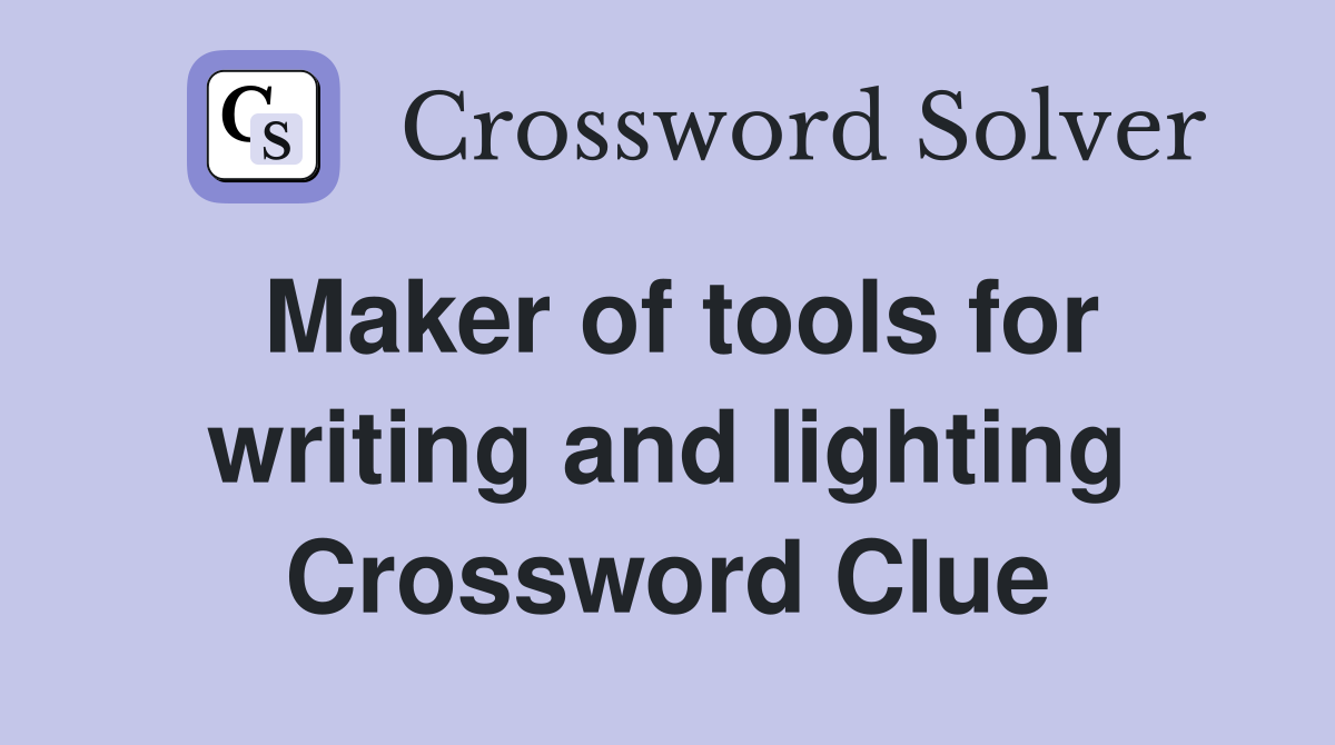 Maker of tools for writing and lighting Crossword Clue