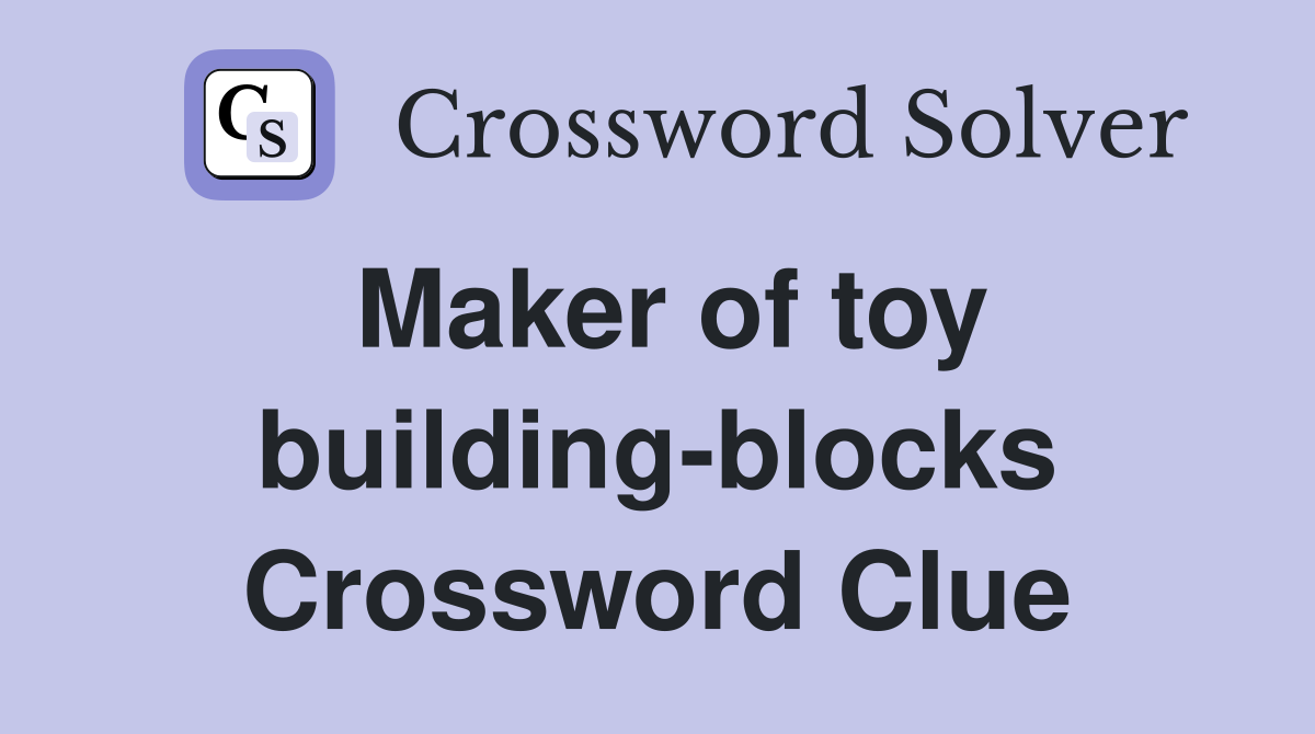 Maker of toy building-blocks Crossword Clue