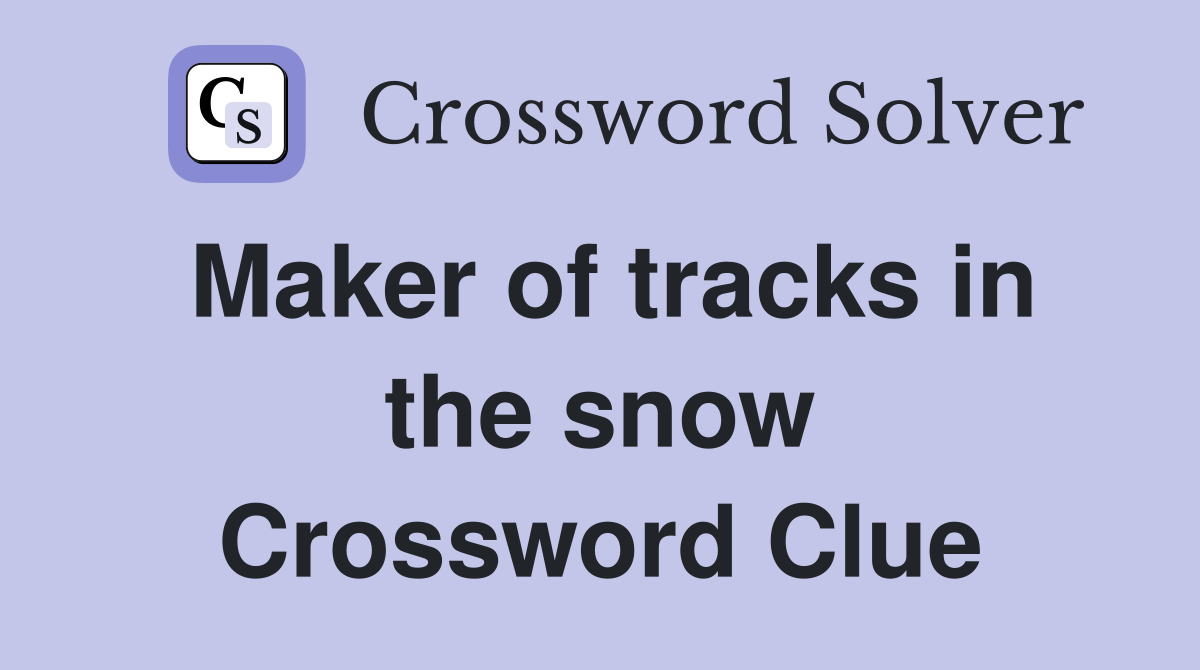 Maker of tracks in the snow Crossword Clue