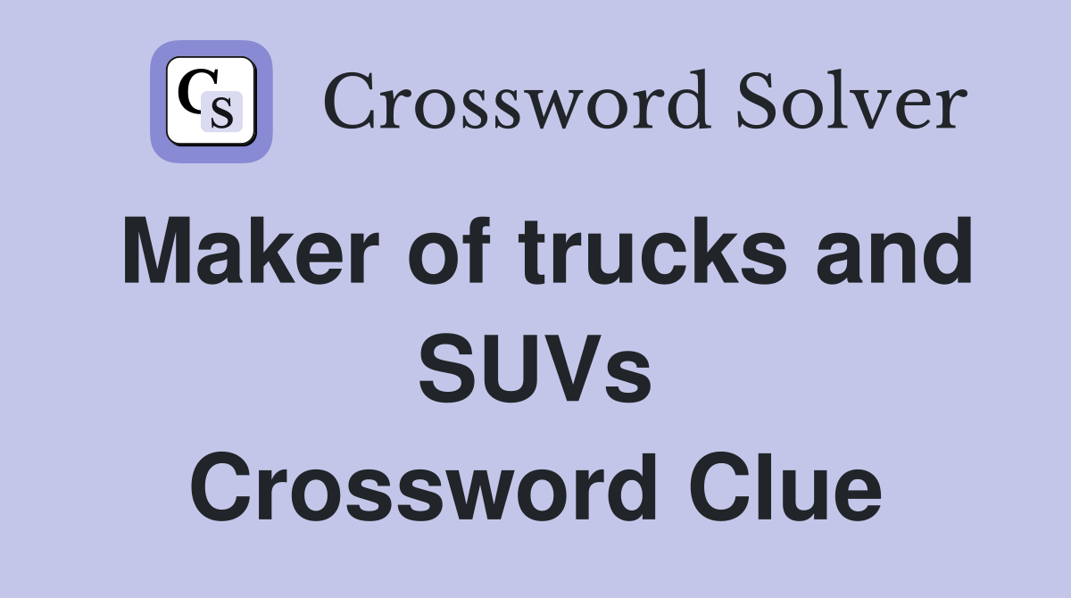 Maker of trucks and SUVs Crossword Clue