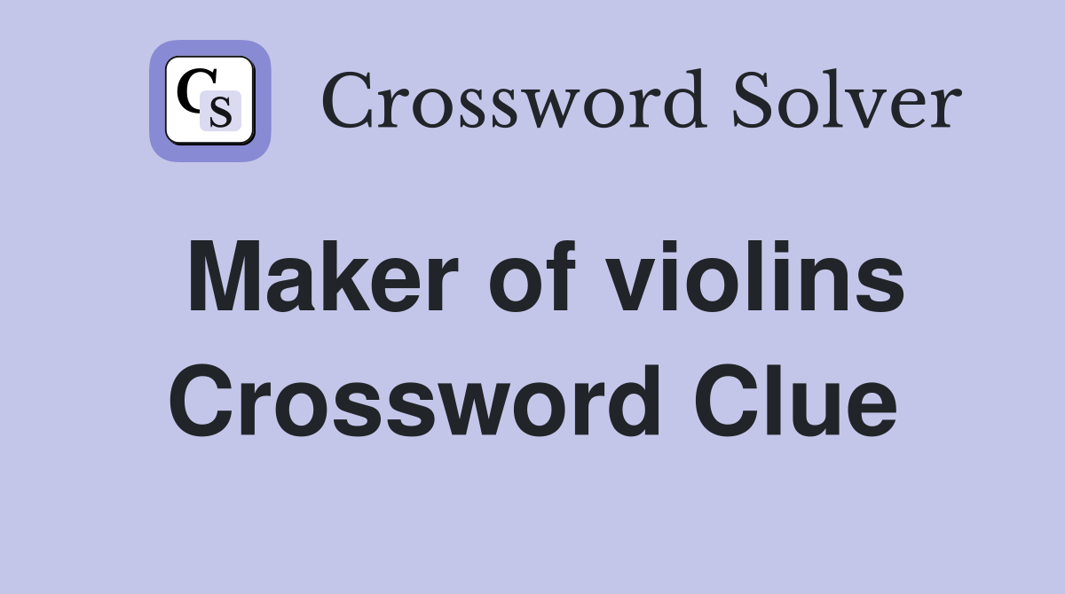 Maker of violins Crossword Clue