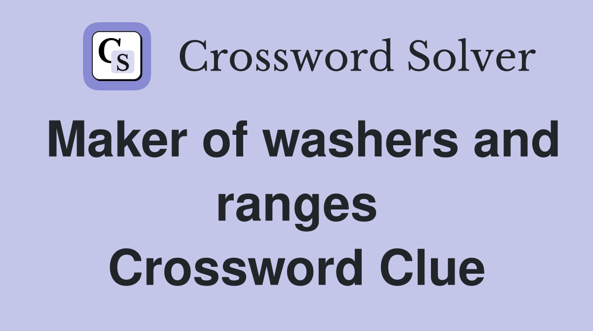 Maker of washers and ranges Crossword Clue