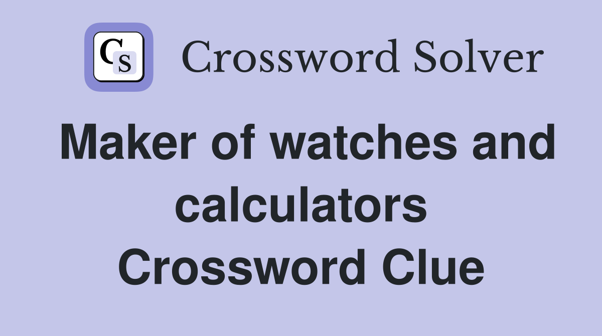 Maker of watches and calculators Crossword Clue