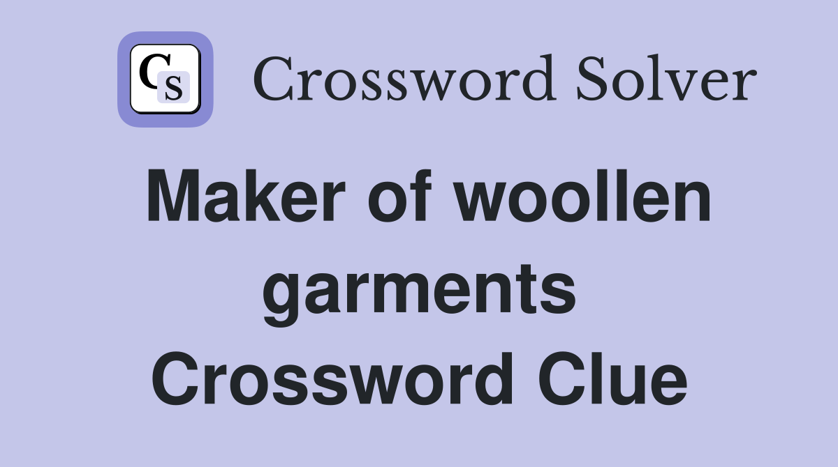 Maker of woollen garments Crossword Clue
