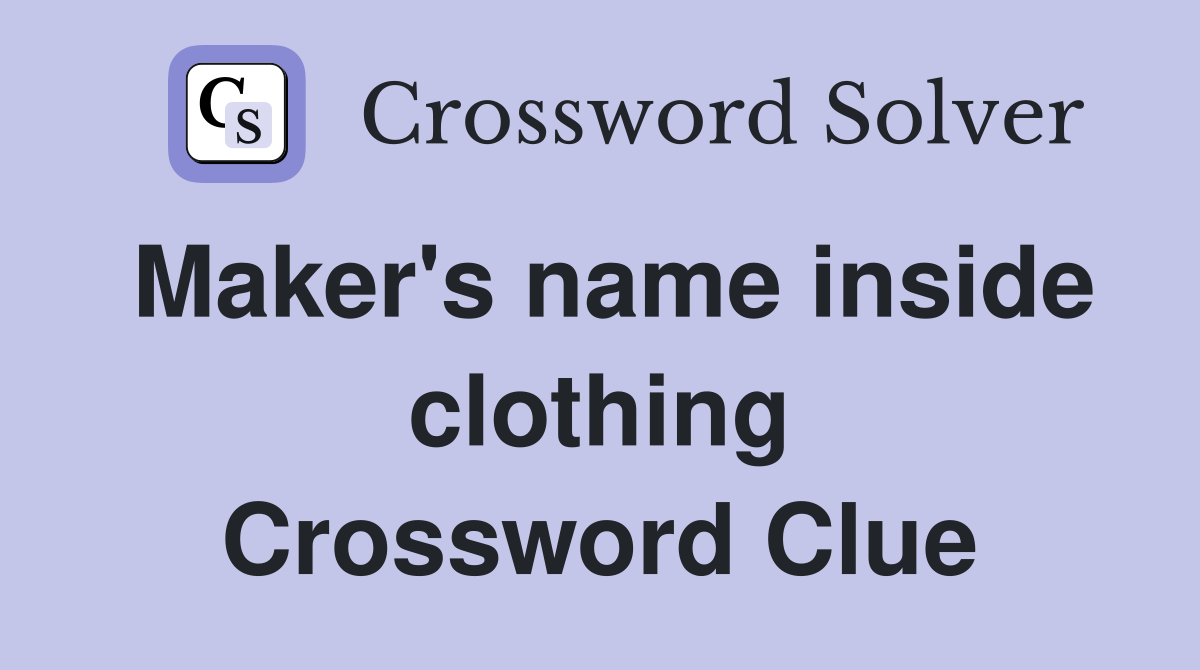 Maker's name inside clothing Crossword Clue