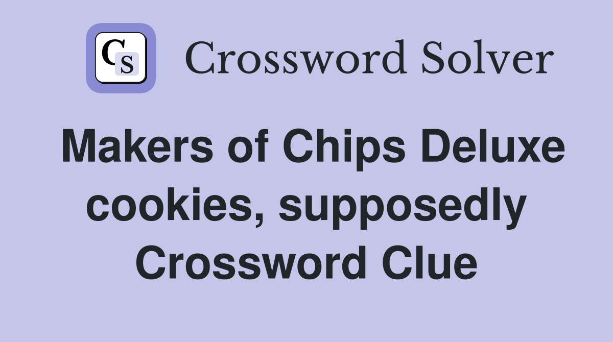 Makers of Chips Deluxe cookies, supposedly Crossword Clue