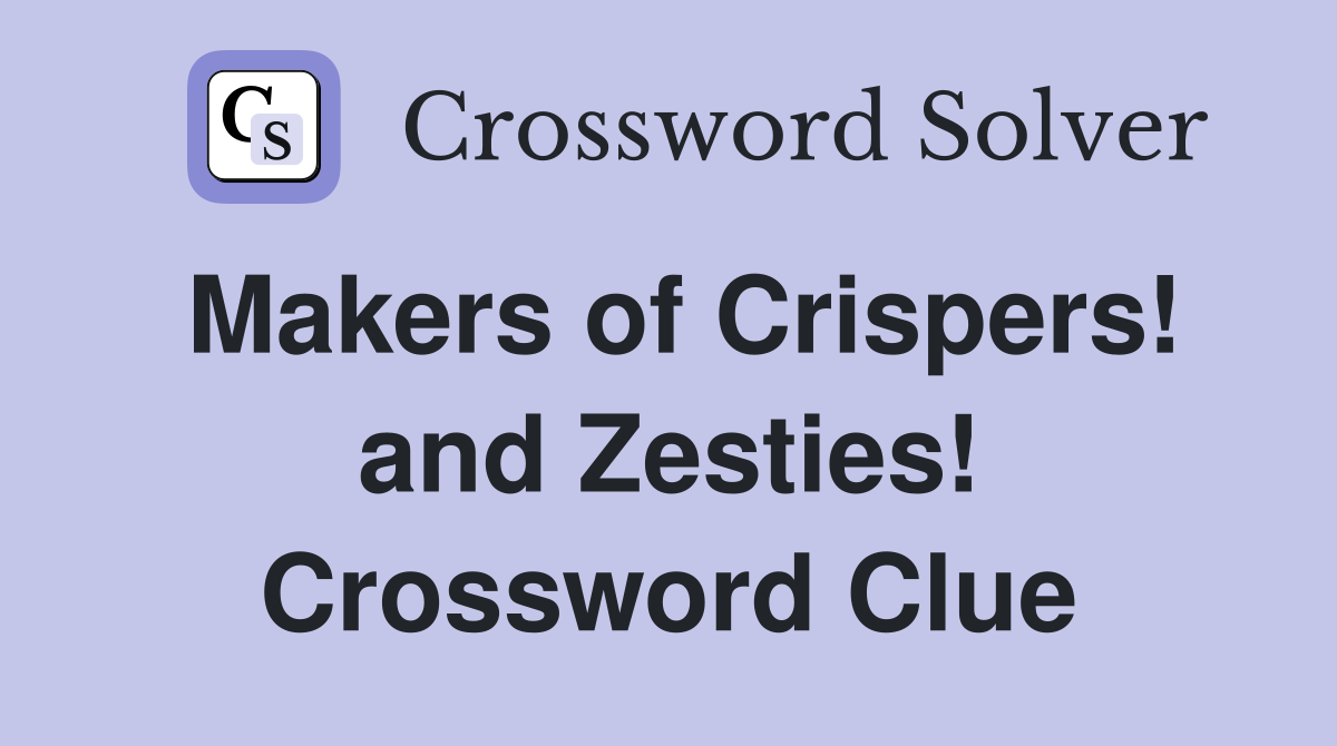 Makers of Crispers! and Zesties! Crossword Clue