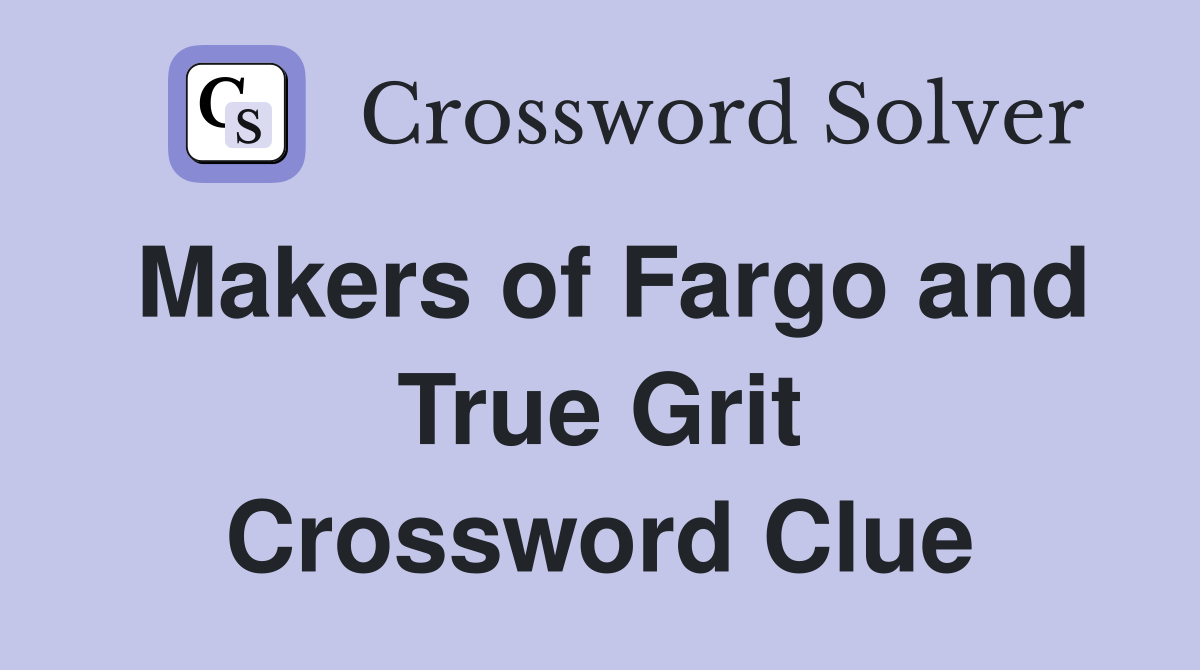 Makers of Fargo and True Grit Crossword Clue
