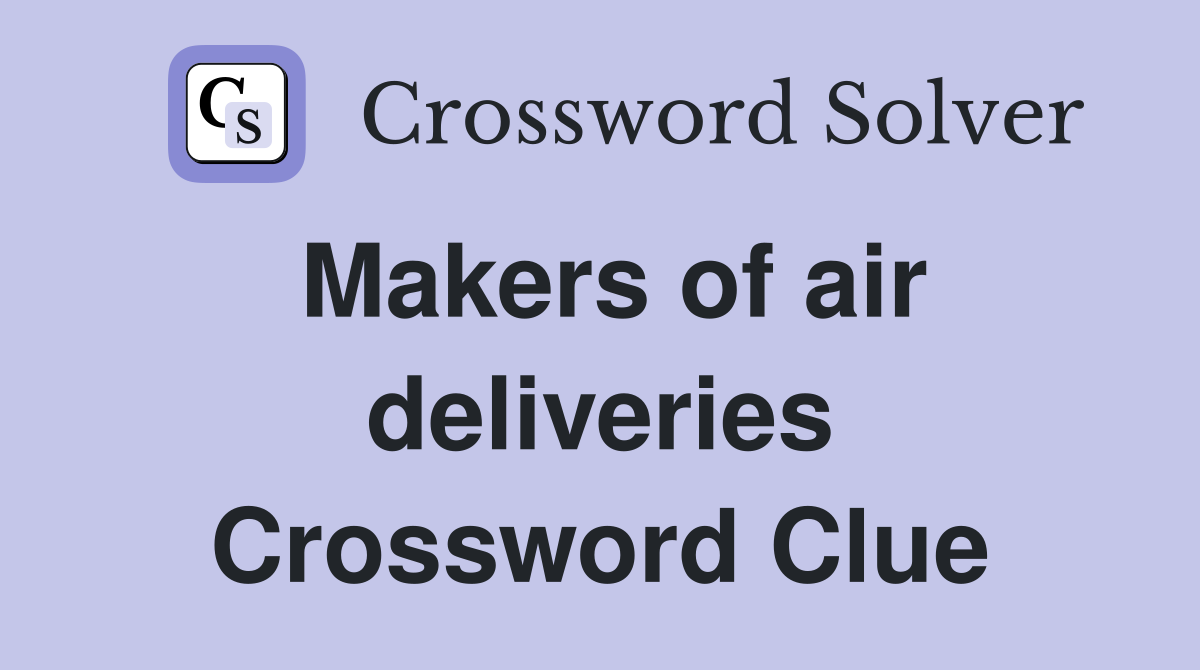 Makers of air deliveries Crossword Clue