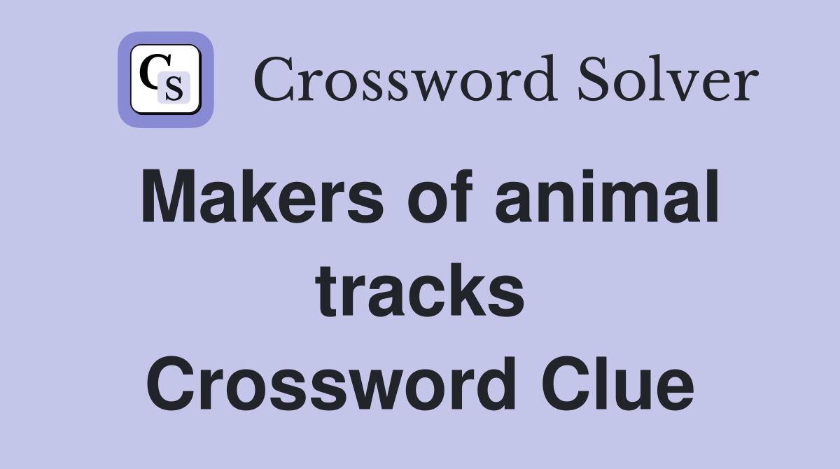Makers of animal tracks Crossword Clue