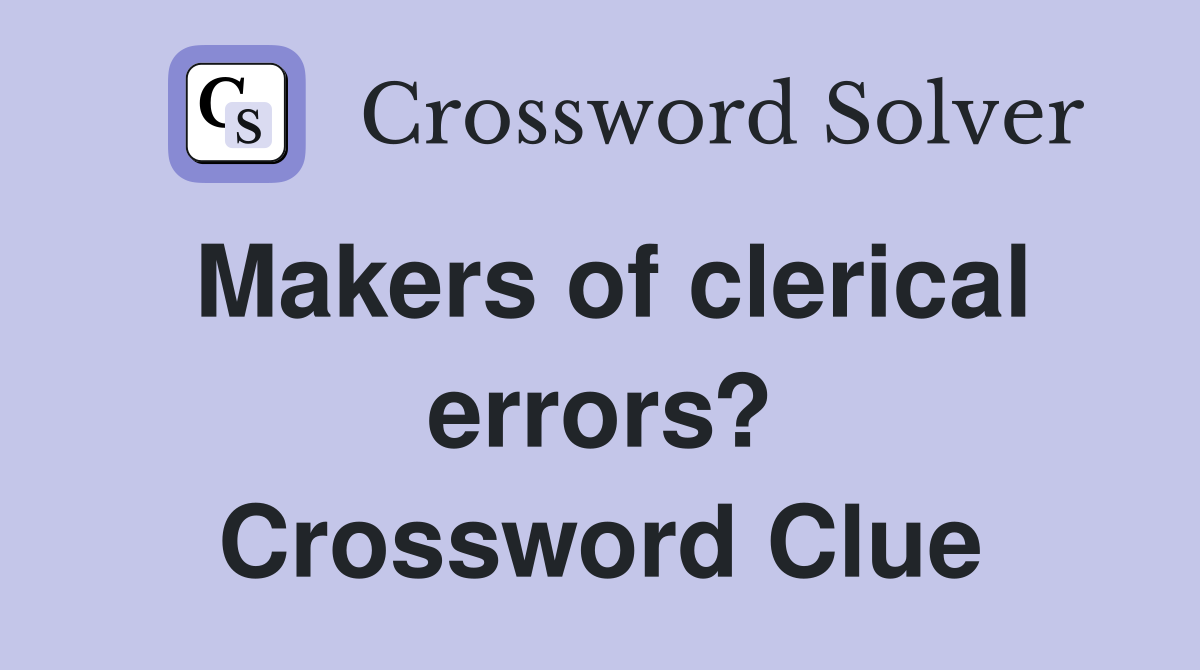 Makers of clerical errors? Crossword Clue