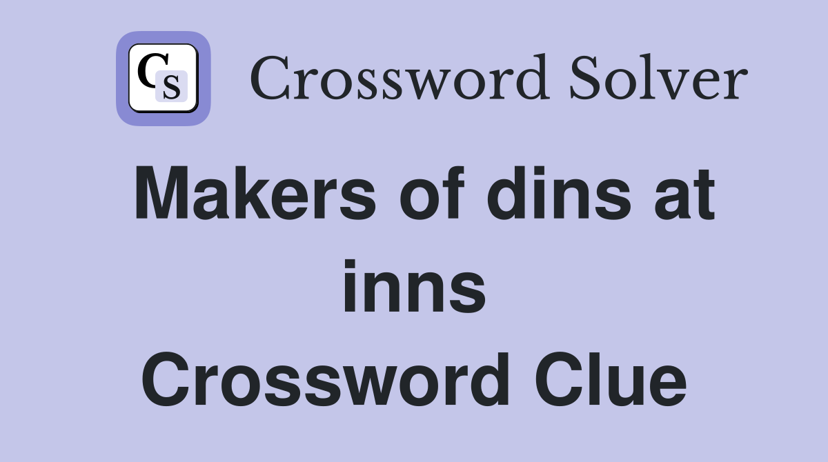 Makers of dins at inns Crossword Clue