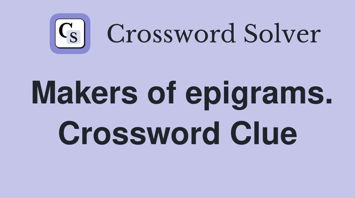 Makers of epigrams. Crossword Clue