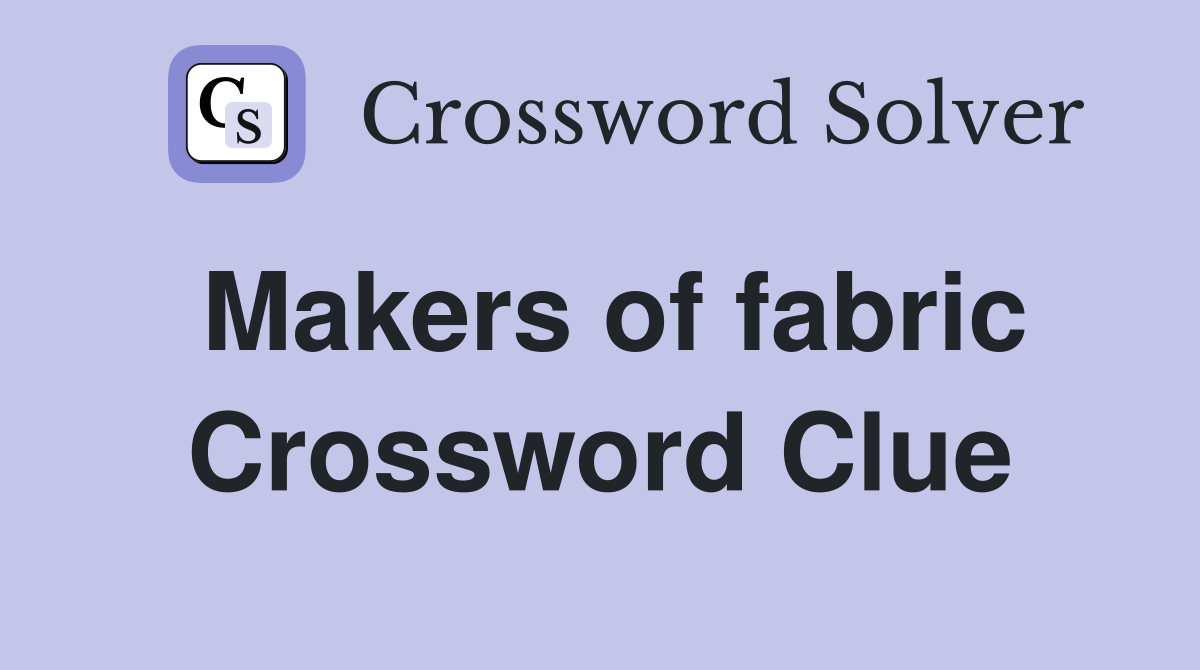 Makers of fabric Crossword Clue