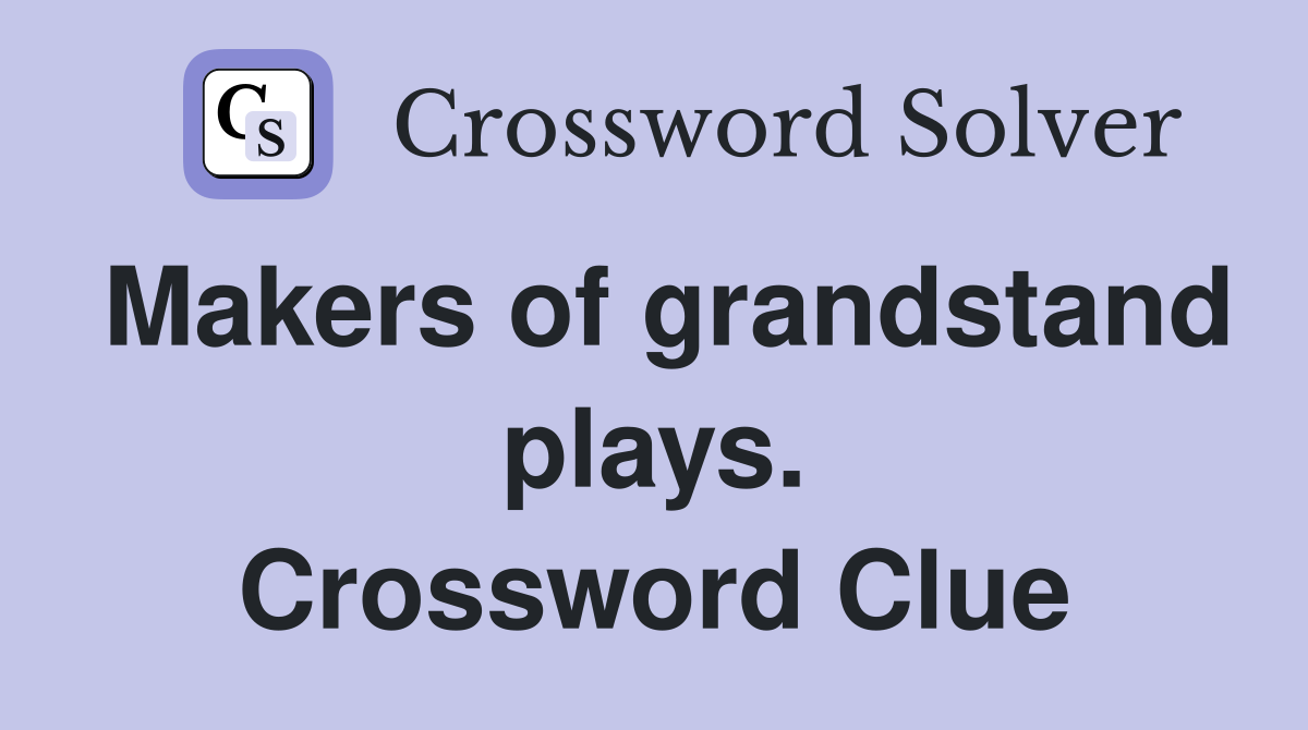 Makers of grandstand plays. Crossword Clue
