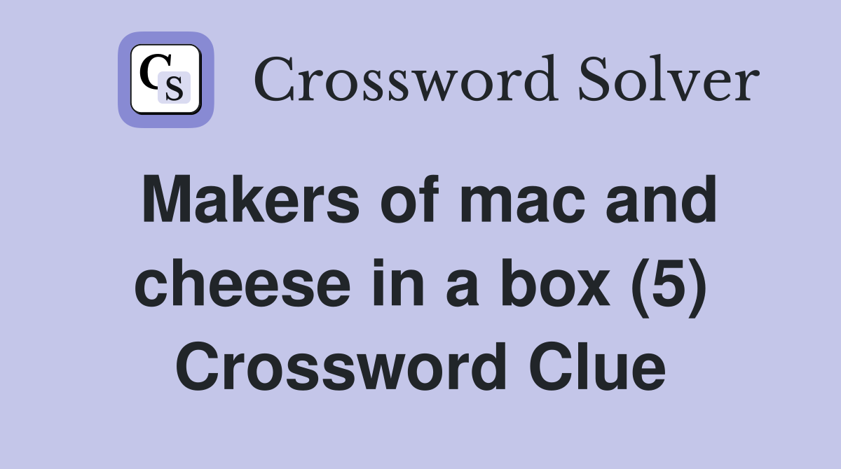 Makers of mac and cheese in a box (5) Crossword Clue
