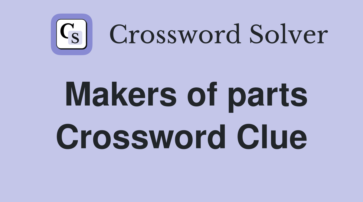 Makers of parts Crossword Clue