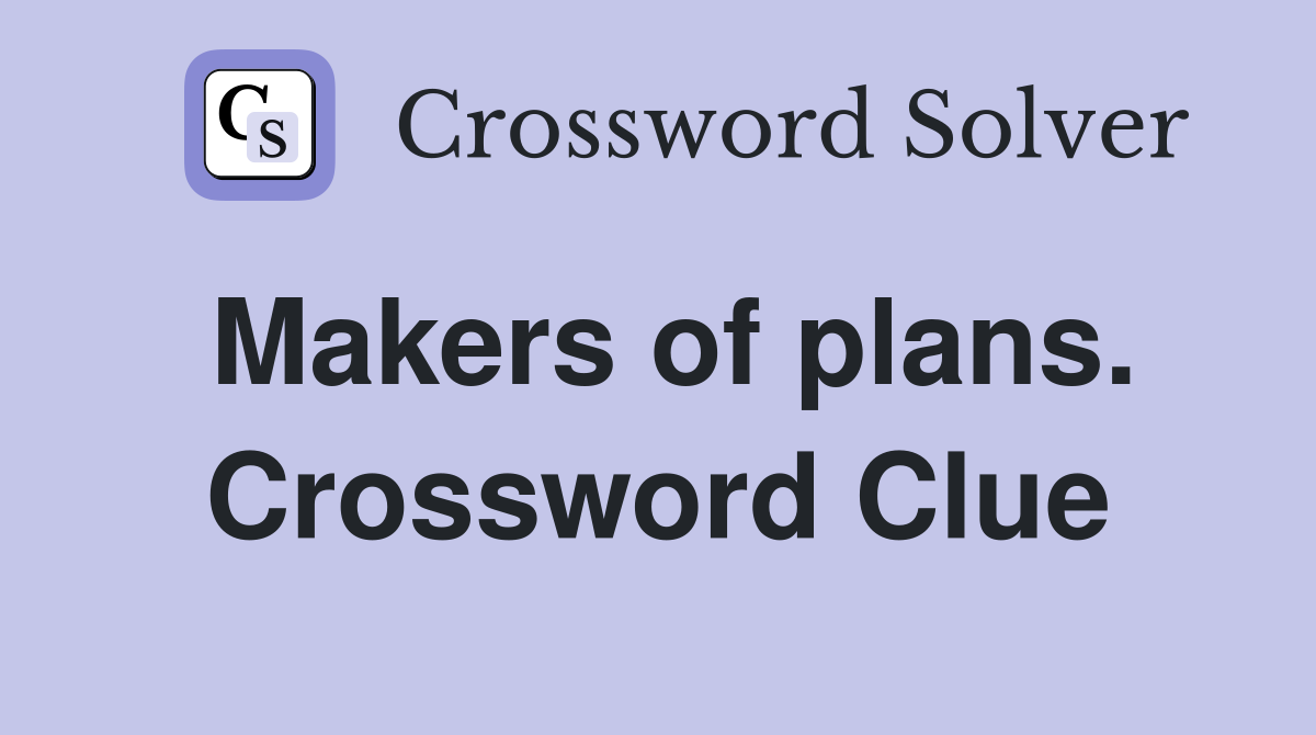 Makers of plans. Crossword Clue