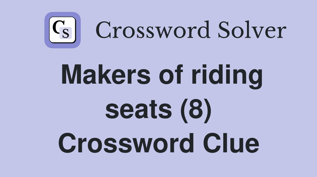 Makers of riding seats (8) Crossword Clue