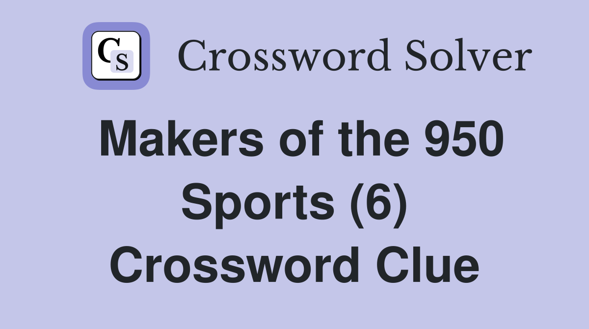 Makers of the 950 Sports (6) Crossword Clue