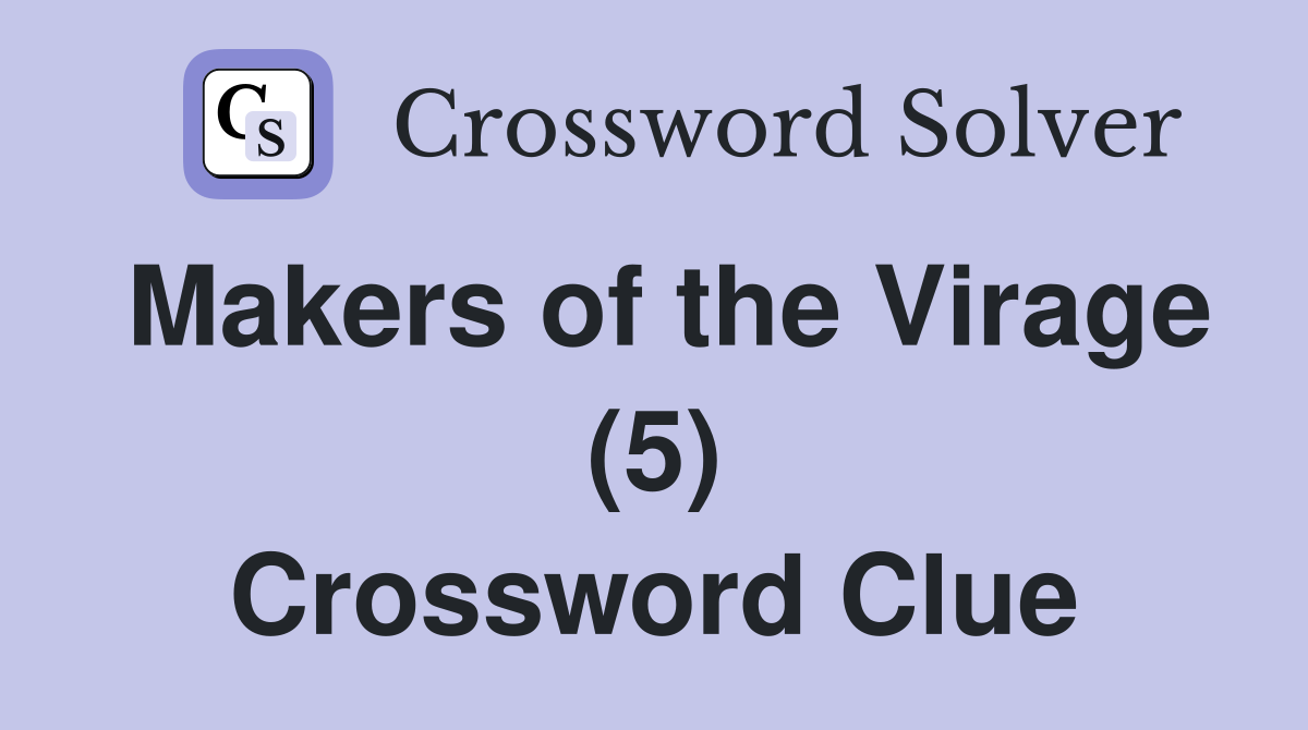 Makers of the Virage (5) Crossword Clue