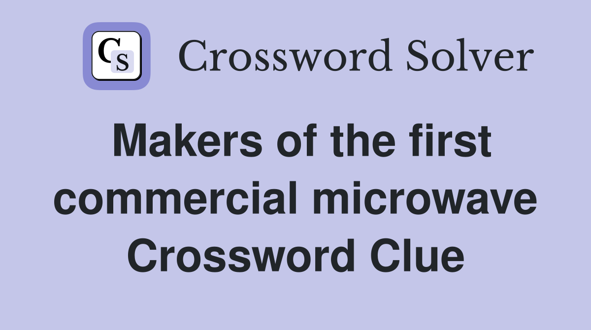 Makers of the first commercial microwave Crossword Clue