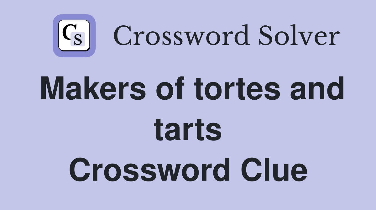 Makers of tortes and tarts Crossword Clue
