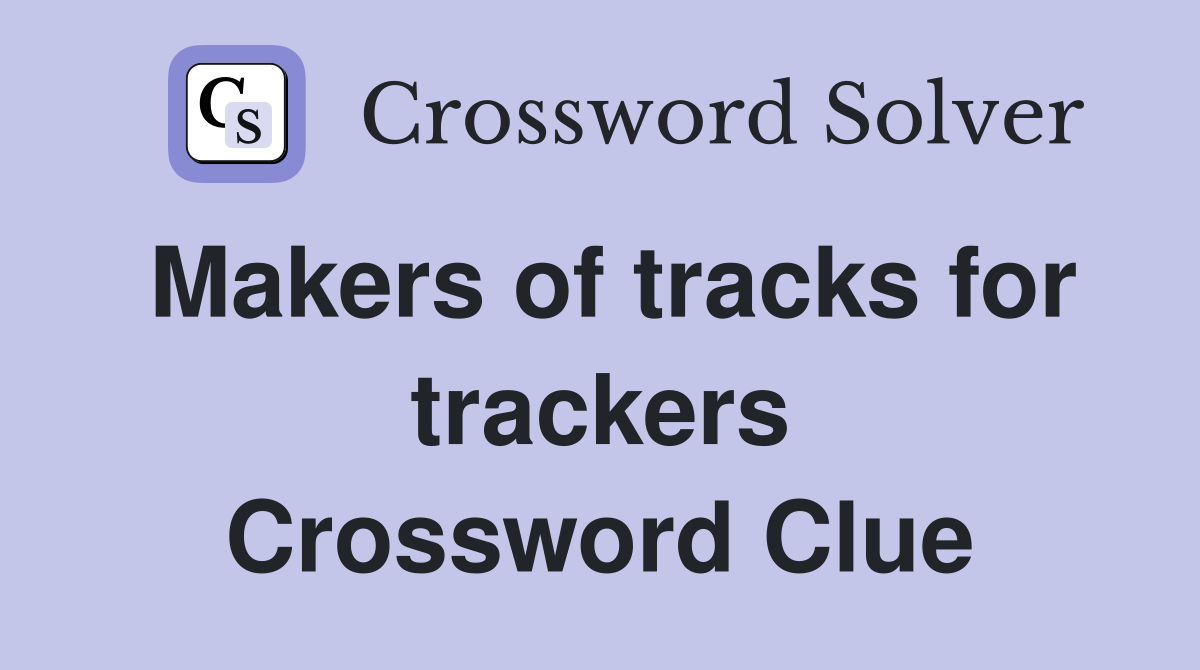 Makers of tracks for trackers Crossword Clue