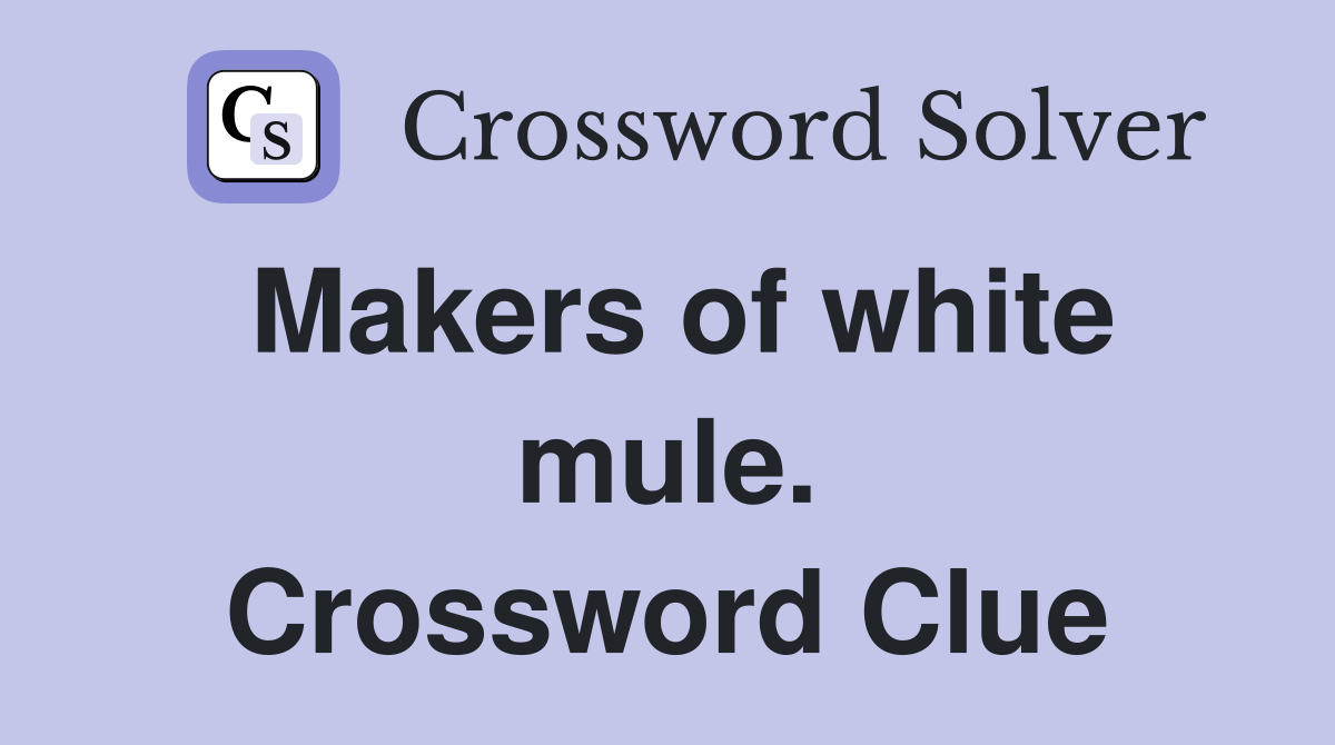 Makers of white mule. Crossword Clue