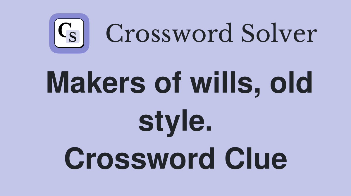Makers of wills, old style. Crossword Clue